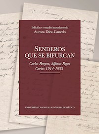 Senderos que se bifurcan. Carlos Pereyra, Alfonso Reyes. Cartas 1914-1933 - Aurora Díez-Canedo - ebook