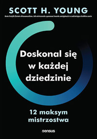 Doskonal się w każdej dziedzinie. 12 maksym mistrzostwa - Scott H. Young - audiobook + książka
