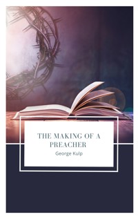 The Making of a Preacher - George Kulp - ebook