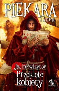 Ja, inkwizytor. Przeklęte kobiety - Jacek Piekara - ebook + książka