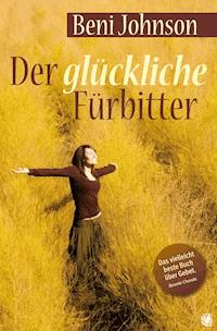 Der glückliche Fürbitter - Beni Johnson - ebook
