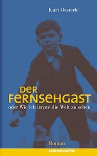 Der Fernsehgast oder Wie ich lernte die Welt zu sehen - Kurt Oesterle - ebook