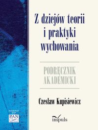 Z dziejów teorii i praktyki wychowania - Czesław Kupisiewicz - książka