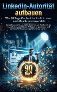 LinkedIn-Autorität aufbauen: Wie 90 Tage Content Ihr Profil in eine Lead-Maschine verwandeln - Paul Schulz - ebook