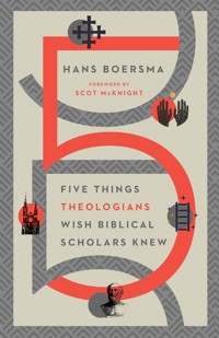Five Things Theologians Wish Biblical Scholars Knew - Hans Boersma - ebook