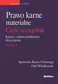 Prawo karne materialne Część szczególna Kazusy i zadania problemowe Orzecznictwo - Kania-Chramęga Agnieszka, Włodkowski Olaf - książka