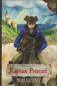 Kapitan Piszczel Waleczny - Giertych Piote - książka