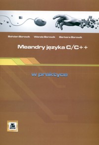 Meandry języka C/C++ w praktyce - Borowik Bohdan, Borowik Wanda, Borowik Barbara - książka