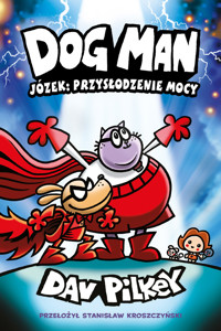 Józek: przysłodzenie mocy. Dogman. Tom 13 - Dav Pilkey - książka