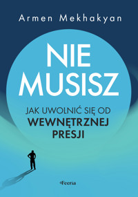 Nie musisz. Jak uwolnić się od wewnętrznej presji - Mekhakyan Armen - ebook