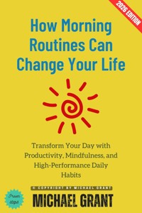 How Morning Routines Can Change Your Life: - Michael Grant - ebook