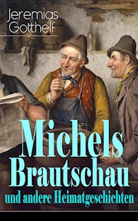 Michels Brautschau und andere Heimatgeschichten - Jérémias Gotthelf, Gotthelf Jeremias - ebook