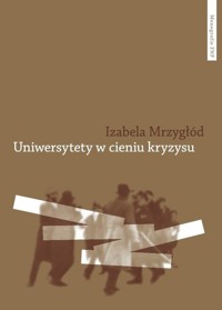 Uniwersytety w cieniu kryzysu - Mrzygłód Izabela - książka