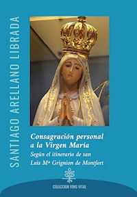 Consagración personal a la Virgen María - Santiago Arellano Librada - ebook