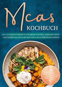 MCAS Kochbuch: Die leckersten Rezepte für mehr Energie, Wohlbefinden und innere Balance bei Mastzellaktivierungssyndrom - inkl. 30-Tage-Ernährungsplan, Saisonkalender, Aufstrichen, Getränken uvm. - Maren Pohl - ebook