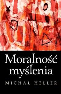 Moralność myślenia - Michał Heller - ebook + książka