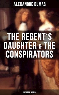 The Regent's Daughter & The Conspirators (Historical Novels) - Alexandre Dumas - ebook