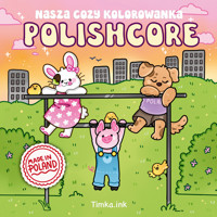 Polishcore. Nasza cozy kolorowanka - Zofia Ejsymont-Stępniak „Timka.ink” - książka