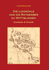 Die Lohmühle und die Rotgerber zu Wittislingen - Frank Walterscheidt - ebook