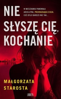 Nie słyszę Cię, kochanie - Małgorzata Starosta - ebook + audiobook + książka