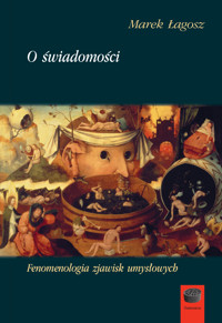 O świadomości. Fenomenologia zjawisk umysłowych - Łagosz Marek - ebook