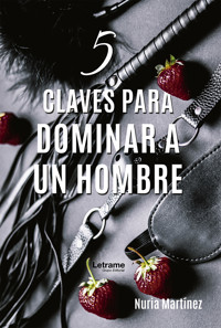 5 claves para dominar a un hombre - Nuria Martínez - ebook