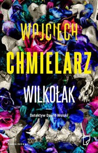 Wilkołak. Detektyw Dawid Wolski. Tom 3 - Wojciech Chmielarz - książka