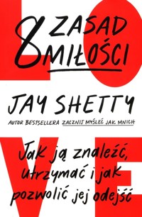 8 zasad miłości Jak ją znaleźć, utrzymać i jak pozwolić jej odejść - Shetty Jay - książka