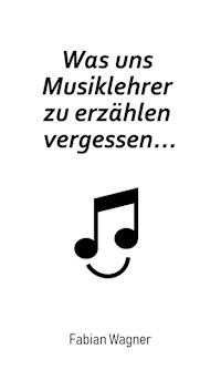 Was uns Musiklehrer zu erzählen vergessen... - Fabian Wagner - ebook