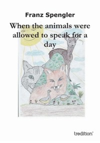 When the animals were allowed to speak for a day - Franz Spengler - ebook