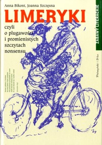 Limeryki czyli o plugawości i promienistych szczytach nonsensu - Anna Bikont, Joanna Szczęsna - ebook