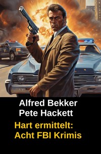 Hart ermittelt - Acht FBI Krimis - Alfred Bekker - ebook