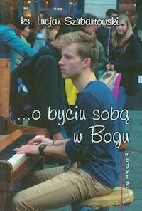 Medytacje ... o byciu sobą w Bogu - Szubartowski Lucjan - książka