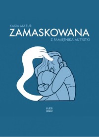 Zamaskowana. Z pamiętnika autystki - Kasia Mazur - książka