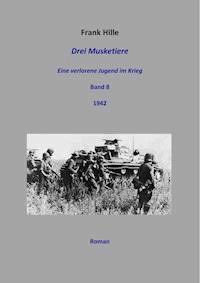 Drei Musketiere - Eine verlorene Jugend im Krieg, Band 8 - Frank Hille - ebook