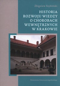 Historia rozwoju wiedzy o chorobach wewnętrznych w Krakowie - Szybiński Zbigniew - książka