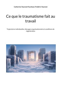 Ce que le traumatisme fait au travail - Catherine Voynnet Fourboul - ebook