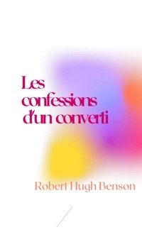 Les confessions d'un converti - Robert Hugh Benson - ebook