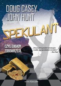 Spekulant, czyli zasady zobowiązują! - John Hunt, Doug Casey - książka