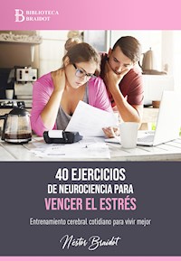 40 ejercicios de neurociencia para vencer el estrés - Néstor Braidot - ebook
