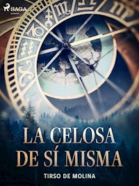 La celosa de sí misma - Tirso de Molina - ebook