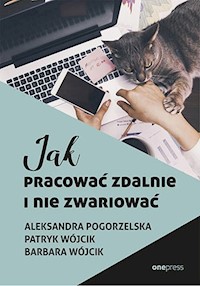 Jak pracować zdalnie i nie zwariować - Pogorzelska Aleksandra, Wójcik Patryk, Wójcik Barbara - książka