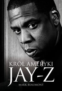 Jay-Z Król Ameryki - Mark Beaumont - książka