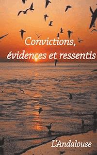 Convictions, évidences et ressentis - L' Andalouse - ebook