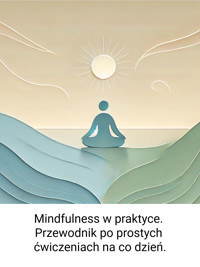 Mindfulness w praktyce. Przewodnik po prostych ćwiczeniach na co dzień. - Wiedza24h.pl - ebook