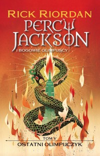 Ostatni Olimpijczyk. Cykl Percy Jackson i bogowie olimpijscy. Tom 5 - Rick Riordan - książka