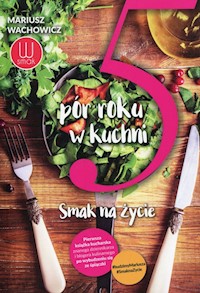 5 pór roku w kuchni Smak na życie - Mariusz Wachowicz - książka
