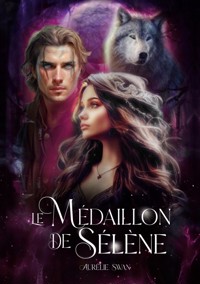 Le Médaillon de Sélène - Aurélie Swan - ebook