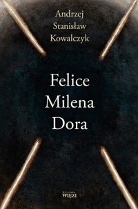 Felice Milena Dora - Andrzej Stanisław Kowalczyk  - książka
