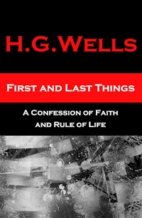 First and Last Things - A Confession of Faith and Rule of Life - H G Wells - ebook